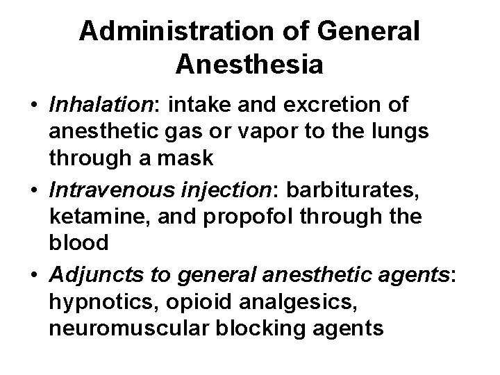 Administration of General Anesthesia • Inhalation: intake and excretion of anesthetic gas or vapor