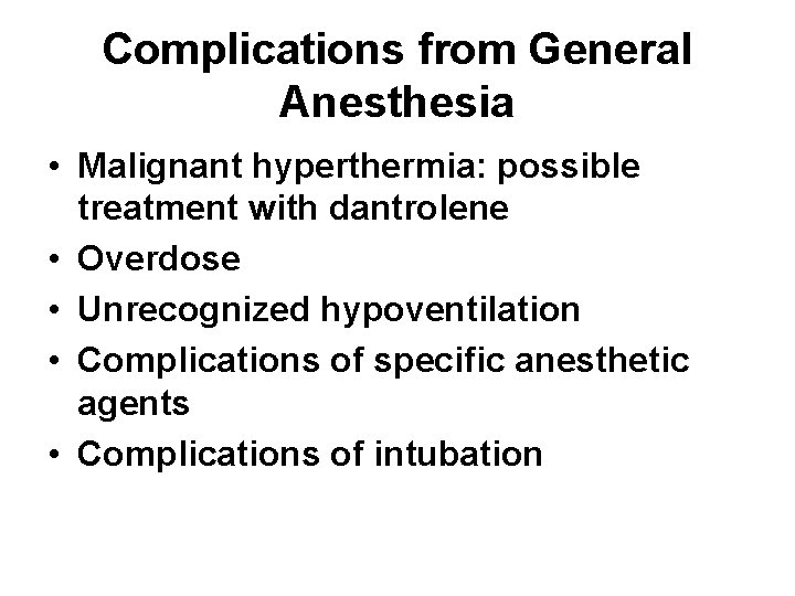 Complications from General Anesthesia • Malignant hyperthermia: possible treatment with dantrolene • Overdose •