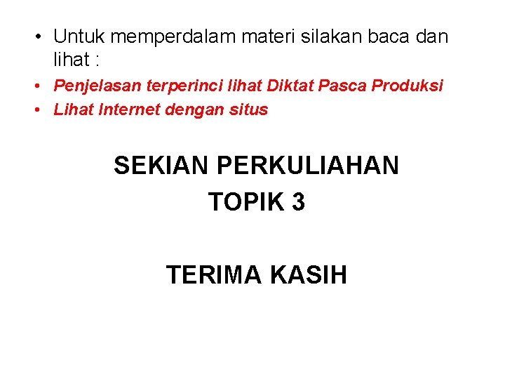  • Untuk memperdalam materi silakan baca dan lihat : • Penjelasan terperinci lihat