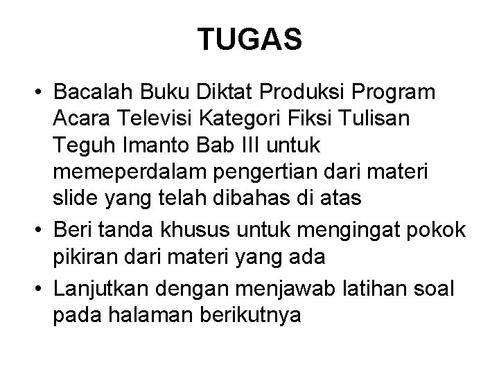 TUGAS • Bacalah Buku Diktat Produksi Program Acara Televisi Kategori Fiksi Tulisan Teguh Imanto