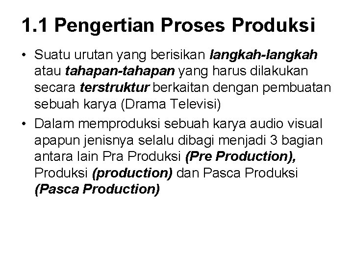 1. 1 Pengertian Proses Produksi • Suatu urutan yang berisikan langkah-langkah atau tahapan-tahapan yang