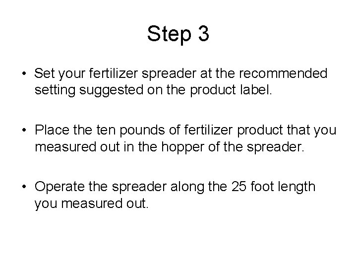 Step 3 • Set your fertilizer spreader at the recommended setting suggested on the