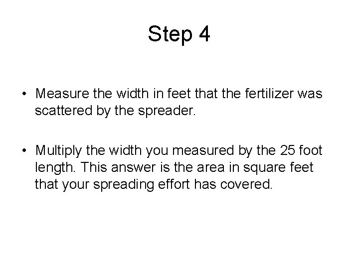 Step 4 • Measure the width in feet that the fertilizer was scattered by