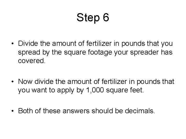 Step 6 • Divide the amount of fertilizer in pounds that you spread by