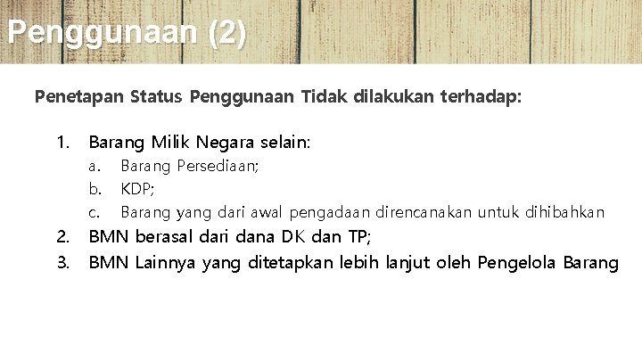 Penggunaan (2) Penetapan Status Penggunaan Tidak dilakukan terhadap: 1. Barang Milik Negara selain: a.