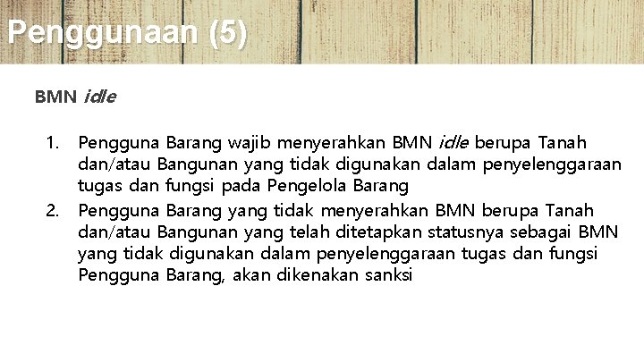 Penggunaan (5) BMN idle 1. Pengguna Barang wajib menyerahkan BMN idle berupa Tanah dan/atau