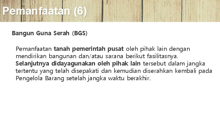 Pemanfaatan (6) Bangun Guna Serah (BGS) Pemanfaatan tanah pemerintah pusat oleh pihak lain dengan