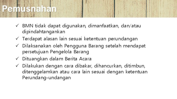 Pemusnahan ü BMN tidak dapat digunakan, dimanfaatkan, dan/atau dipindahtangankan ü Terdapat alasan lain sesuai