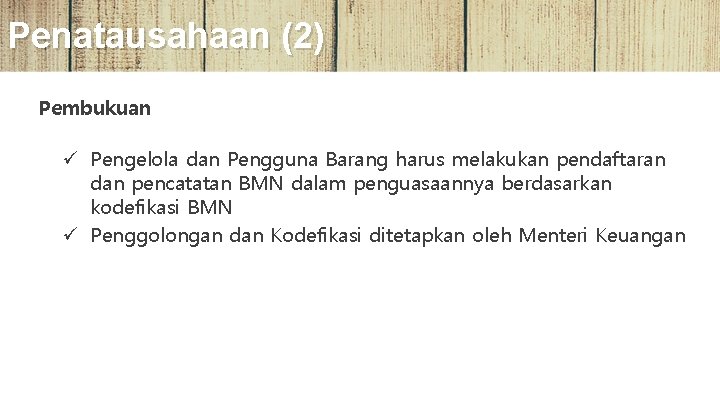 Penatausahaan (2) Pembukuan ü Pengelola dan Pengguna Barang harus melakukan pendaftaran dan pencatatan BMN