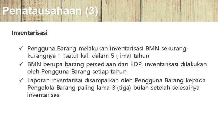 Penatausahaan (3) Inventarisasi ü Pengguna Barang melakukan inventarisasi BMN sekurangnya 1 (satu) kali dalam