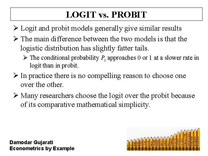 LOGIT vs. PROBIT Ø Logit and probit models generally give similar results Ø The