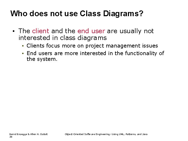 Who does not use Class Diagrams? • The client and the end user are Who does not use Class Diagrams? • The client and the end user are
