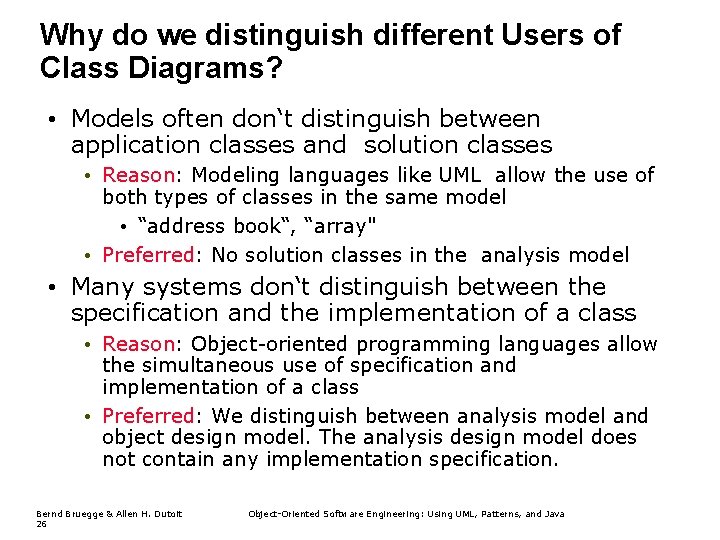 Why do we distinguish different Users of Class Diagrams? • Models often don‘t distinguish