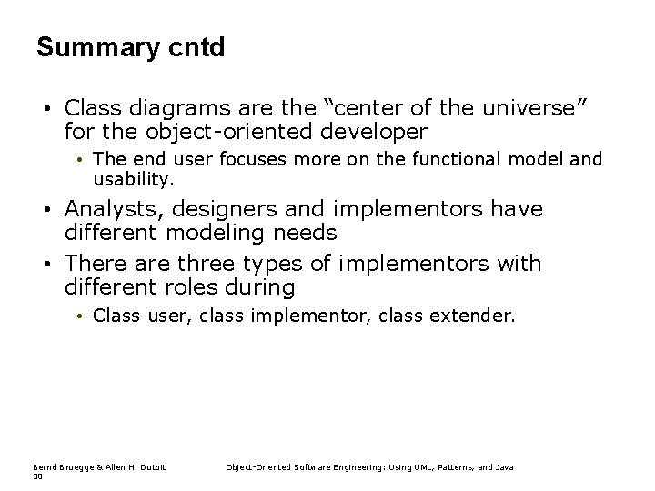 Summary cntd • Class diagrams are the “center of the universe” for the object-oriented