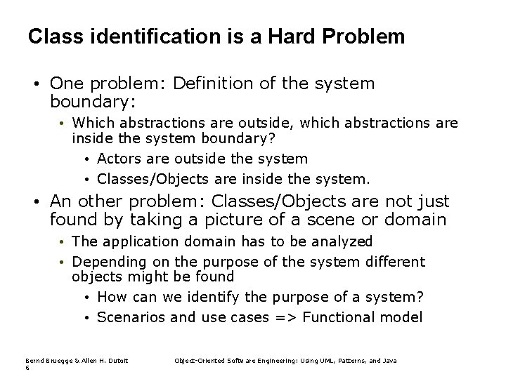 Class identification is a Hard Problem • One problem: Definition of the system boundary: