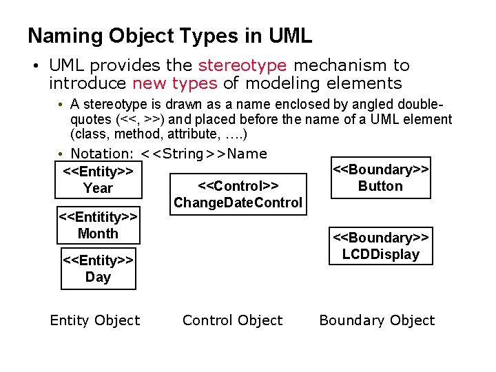 Naming Object Types in UML • UML provides the stereotype mechanism to introduce new