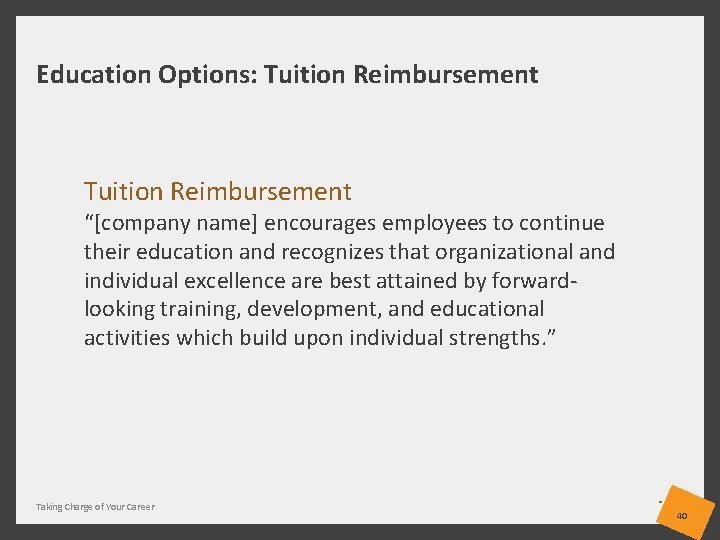 Education Options: Tuition Reimbursement “[company name] encourages employees to continue their education and recognizes