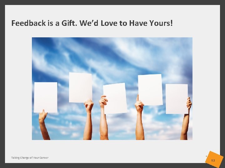 Feedback is a Gift. We’d Love to Have Yours! Taking Charge of Your Career