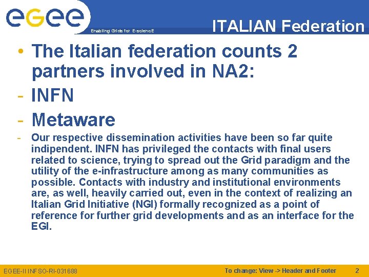 Enabling Grids for E-scienc. E ITALIAN Federation • The Italian federation counts 2 partners