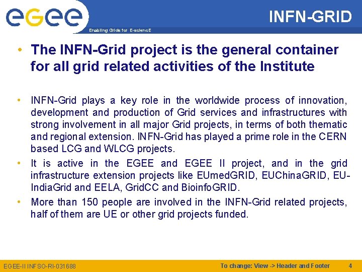 INFN-GRID Enabling Grids for E-scienc. E • The INFN-Grid project is the general container