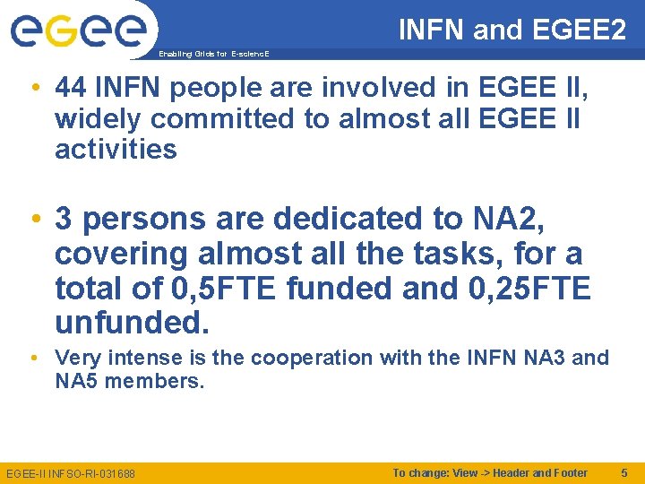 INFN and EGEE 2 Enabling Grids for E-scienc. E • 44 INFN people are