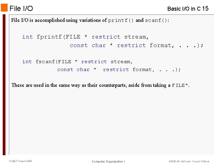 File I/O Basic I/O in C 15 File I/O is accomplished using variations of