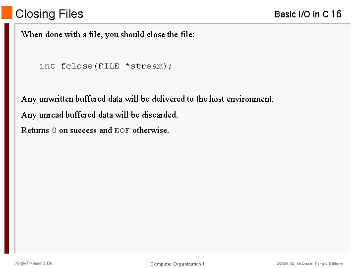Closing Files Basic I/O in C 16 When done with a file, you should