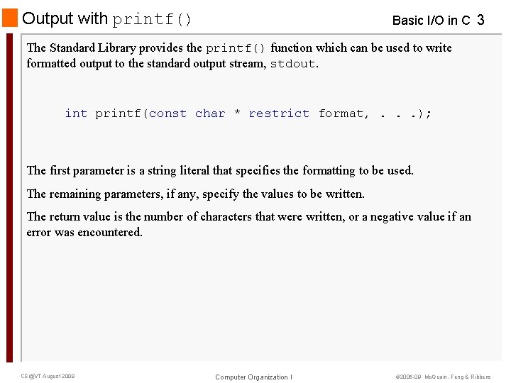 Output with printf() Basic I/O in C 3 The Standard Library provides the printf()