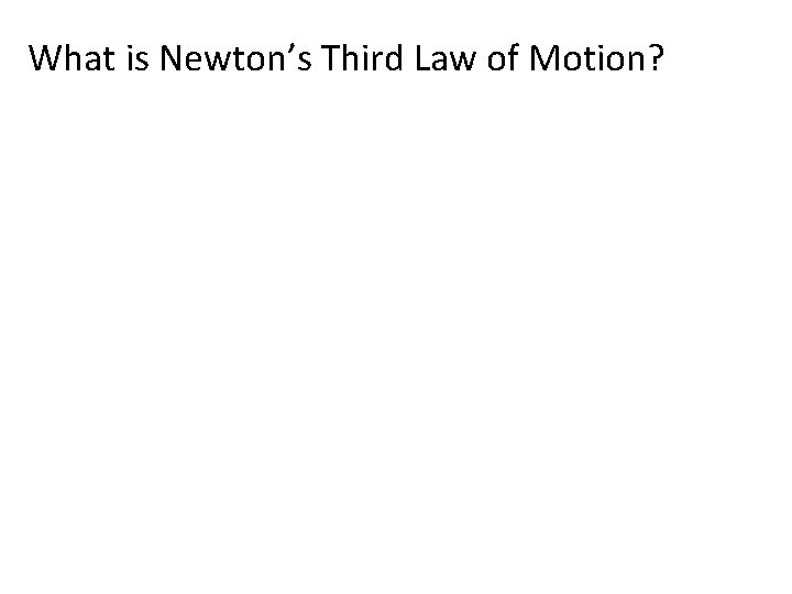 What is Newton’s Third Law of Motion? 