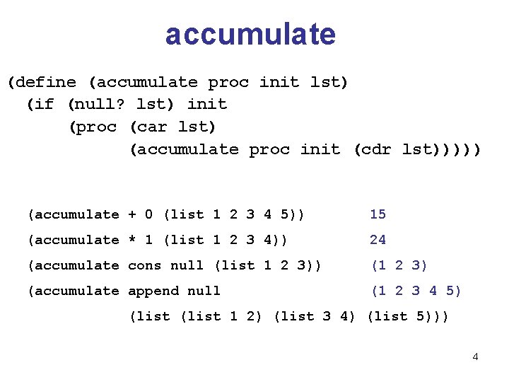 accumulate (define (accumulate proc init lst) (if (null? lst) init (proc (car lst) (accumulate