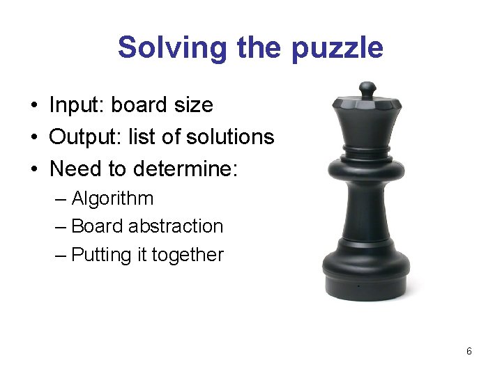 Solving the puzzle • Input: board size • Output: list of solutions • Need