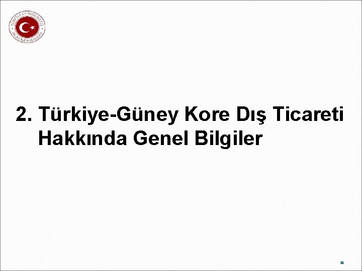 2. Türkiye-Güney Kore Dış Ticareti Hakkında Genel Bilgiler 11 