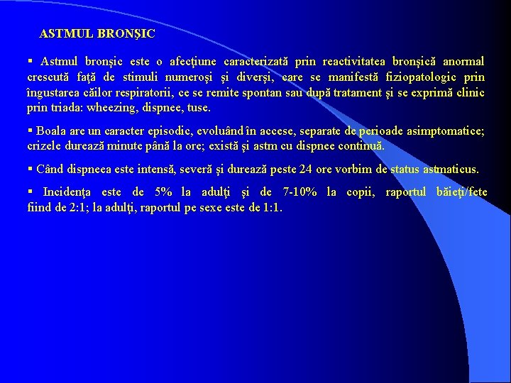 ASTMUL BRONŞIC § Astmul bronşic este o afecţiune caracterizată prin reactivitatea bronşică anormal crescută