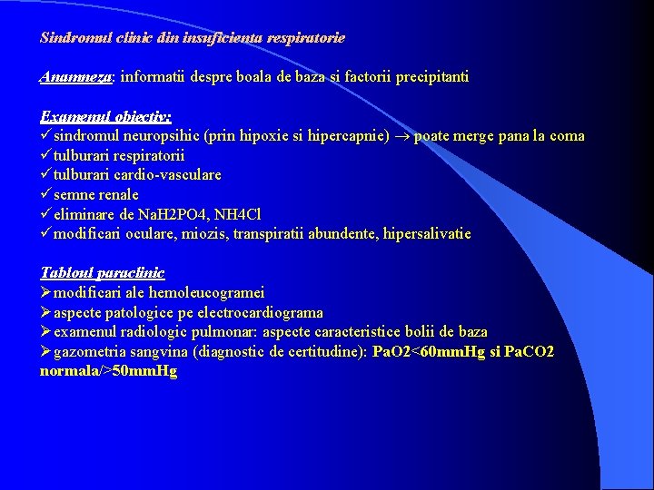 Sindromul clinic din insuficienta respiratorie Anamneza: informatii despre boala de baza si factorii precipitanti