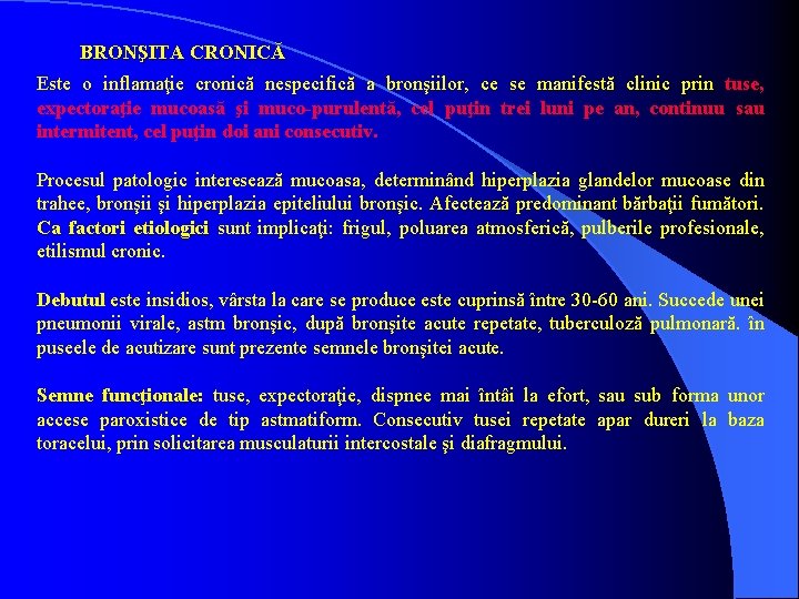 BRONŞITA CRONICĂ Este o inflamaţie cronică nespecifică a bronşiilor, ce se manifestă clinic prin
