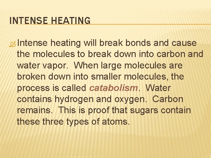 INTENSE HEATING Intense heating will break bonds and cause the molecules to break down