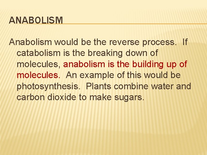 ANABOLISM Anabolism would be the reverse process. If catabolism is the breaking down of