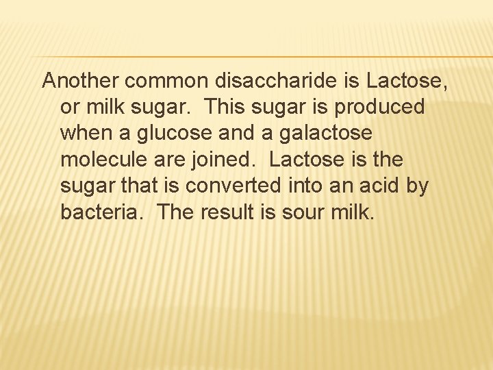 Another common disaccharide is Lactose, or milk sugar. This sugar is produced when a