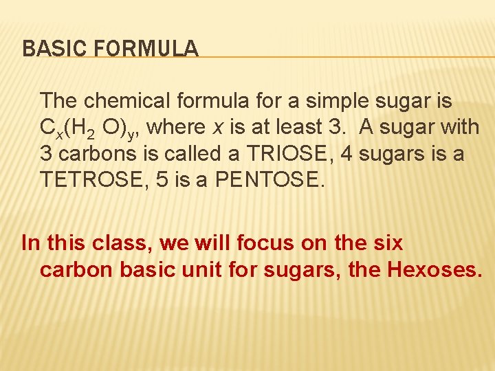 BASIC FORMULA The chemical formula for a simple sugar is Cx(H 2 O)y, where