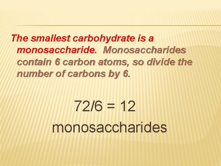 The smallest carbohydrate is a monosaccharide. Monosaccharides contain 6 carbon atoms, so divide the