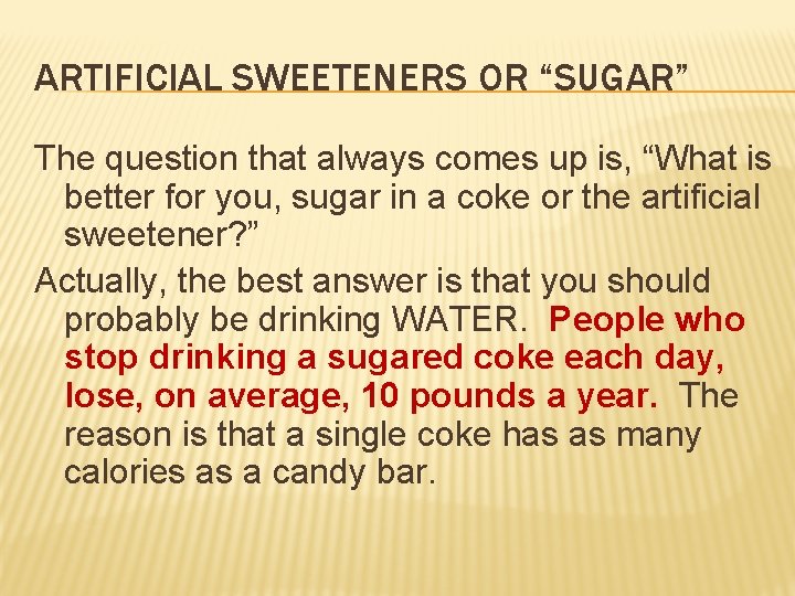 ARTIFICIAL SWEETENERS OR “SUGAR” The question that always comes up is, “What is better