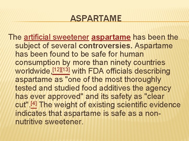 ASPARTAME The artificial sweetener aspartame has been the subject of several controversies. Aspartame has
