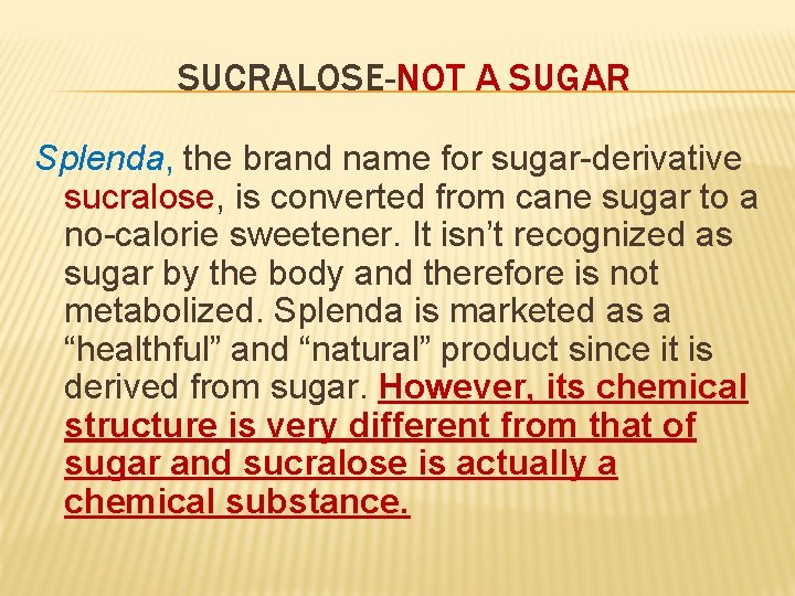 SUCRALOSE-NOT A SUGAR Splenda, the brand name for sugar-derivative sucralose, is converted from cane