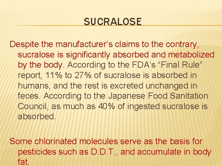 SUCRALOSE Despite the manufacturer’s claims to the contrary, sucralose is significantly absorbed and metabolized