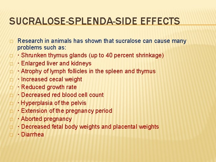 SUCRALOSE-SPLENDA-SIDE EFFECTS � � � Research in animals has shown that sucralose can cause