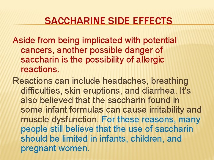 SACCHARINE SIDE EFFECTS Aside from being implicated with potential cancers, another possible danger of