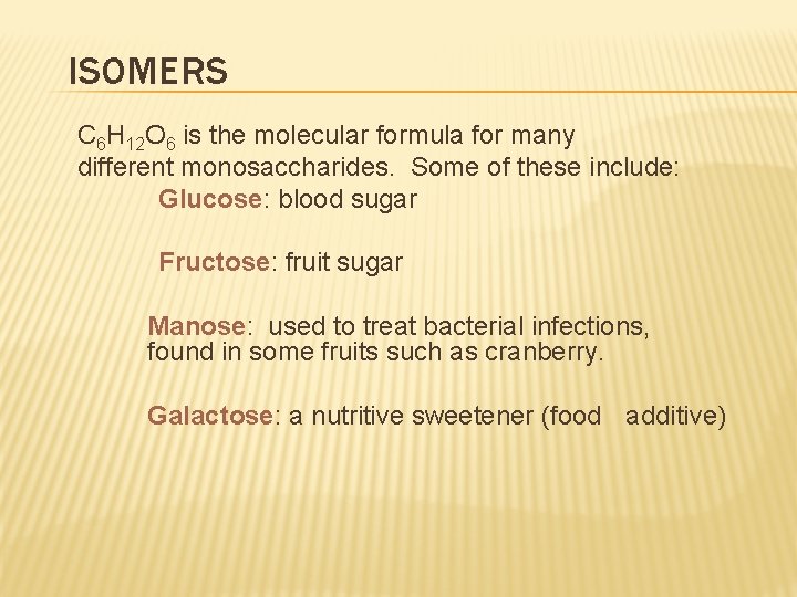 ISOMERS C 6 H 12 O 6 is the molecular formula for many different