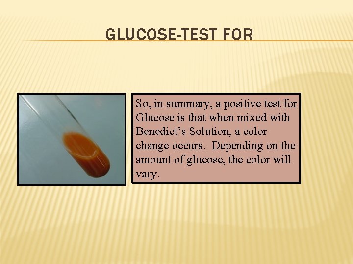 GLUCOSE-TEST FOR So, in summary, a positive test for Glucose is that when mixed