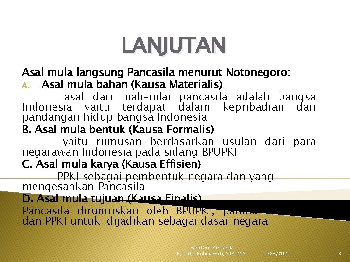 LANJUTAN Asal mula langsung Pancasila menurut Notonegoro: A. Asal mula bahan (Kausa Materialis) asal