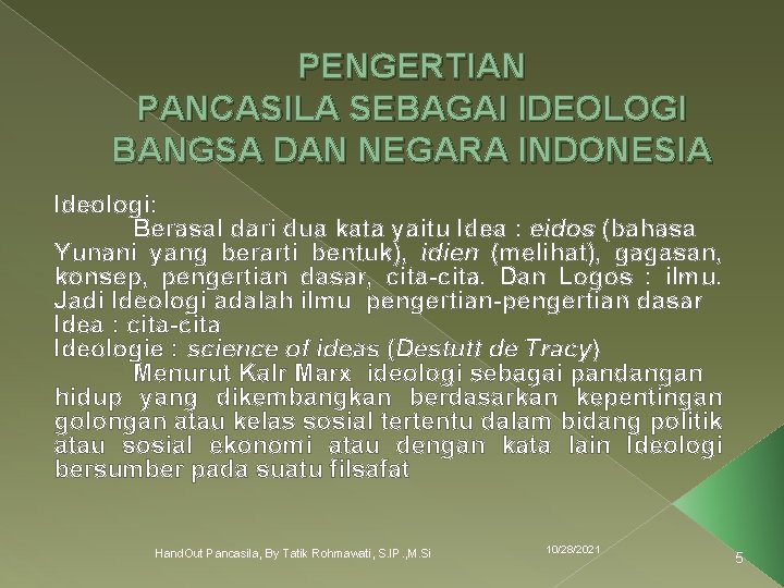 PENGERTIAN PANCASILA SEBAGAI IDEOLOGI BANGSA DAN NEGARA INDONESIA Ideologi: Berasal dari dua kata yaitu